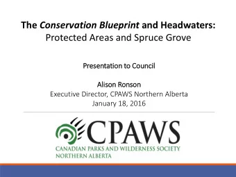 Protected Areas and Spruce Grove  Presentation to  o Cou  ouncil  il  Alis  lison Ronson  Executive