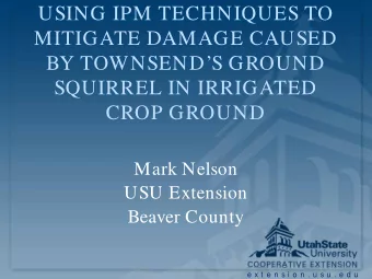 USING IPM TECHNIQUES TO  MITIGATE DAMAGE CAUSED  BY TOWNSENDS GROUND  SQUIRREL IN IRRIGATED