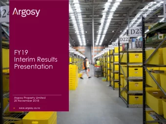 FY19  Interim Results  Presentation  Argosy Property Limited  20 November 2018  www.argosy.co.nz
