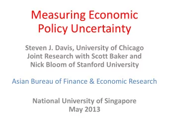Measuring Economic  Policy Uncertainty  Steven J. Davis, University of Chicago  Joint Research with