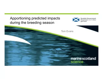 Apportioning predicted impacts  during the breeding season  Tom Evans  Purpose of apportioning