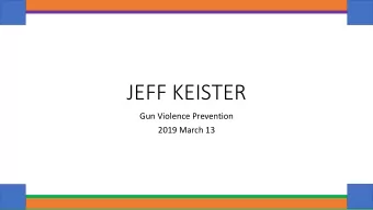 JEFF KEISTER  Gun Violence Prevention  2019 March 13  To start  Put on a name badge  Grab a