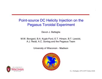 Point-source DC Helicity Injection on the  Pegasus Toroidal Experiment  Devon J. Battaglia  M.W.