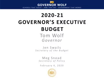 2020-21  GOVERNORS EXECUTIVE  BUDGET  Tom Wolf  Governor  Jen Swails  S e c r e t a r y  o f  t