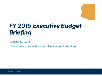 FY 2019 Executive Budget  Briefing  January 12, 2018  Governors Office of Strategic Planning and