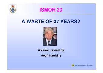 ISMOR 23  A WASTE OF 37 YEARS?  A career review by  Geoff Hawkins  science | innovation |