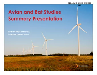 Avian and Bat Studies  Summary Presentation  Pleasant Ridge Energy LLC  Livingston County, Illinois