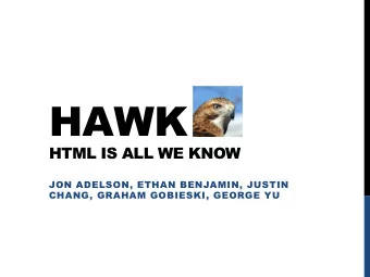 HAWK  HTML IS ALL WE KNOW  JON ADELSON, ETHAN BENJAMIN, JUSTIN  CHANG, GRAHAM GOBIESKI, GEORGE YU