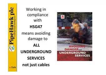 Working in  compliance  with  HSG47  means avoiding  damage to  ALL  UNDERGROUND  SERVICES  not