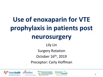 Use of enoxaparin for VTE  prophylaxis in patients post  neurosurgery  Lily Lin  Surgery Rotation
