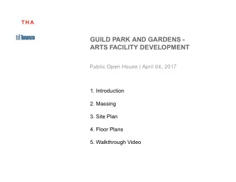 GUILD PARK AND GARDENS -  ARTS FACILITY DEVELOPMENT  Public Open House | April 04, 2017  1.