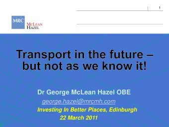 Dr George McLean Hazel OBE  george.hazel@mrcmh.com  Investing In Better Places, Edinburgh  22 March