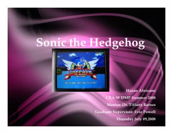 Sonic the Hedgehog  Hanan Alnizami  CRA-W DMP Summer 2008  Mentor: Dr. Tiffany Barnes  Graduate