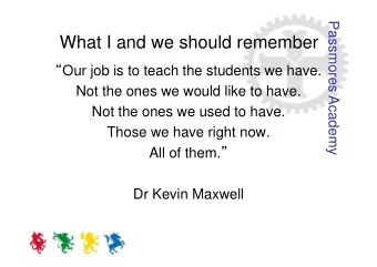 What I and we should remember  Our job is to teach the students we have.  Not the ones we would
