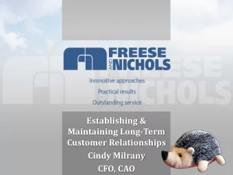 Establishing &amp;  Maintaining Long-Term Customer Relationships  Cindy Milrany CFO, CAO  Freese