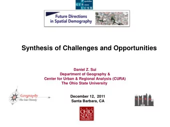 Synthesis of Challenges and Opportunities  Daniel Z. Sui  Department of Geography &amp;  Center for