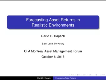 Forecasting Asset Returns in  Realistic Environments  David E. Rapach  Saint Louis University  CFA