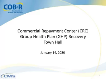 Commercial Repayment Center (CRC)  Group Health Plan (GHP) Recovery  Town Hall  January 14, 2020  1