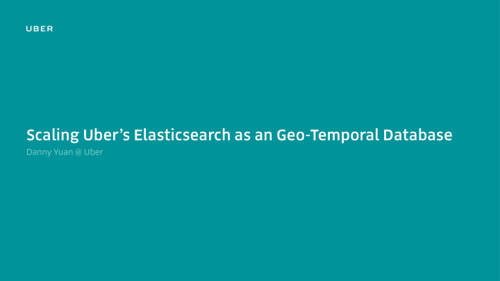 scaling uber s elasticsearch as an geo temporal database