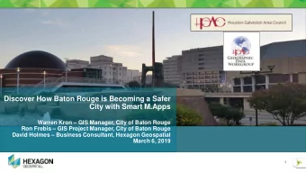 Discover How Baton Rouge is Becoming a Safer  City with Smart M.Apps  Warren Kron  GIS Manager,