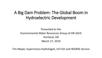A Bi  Big D  g Dam Problem  em: The  he Glob  obal  al Boom i  in  Hydroel  elect  ectric D  c