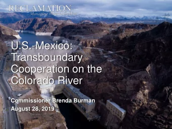 U.S.-Mexico:  Transboundary  Cooperation on the  Colorado River  Commissioner Brenda Burman  August