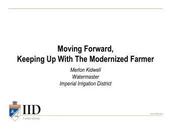Moving Forward,  Keeping Up With The Modernized Farmer  Merlon Kidwell  Watermaster  Imperial