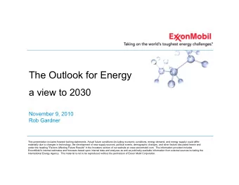 The Outlook for Energy  a view to 2030  November 9, 2010  Rob Gardner  This presentation includes