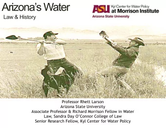 Arizonas Water  Law &amp; History  Professor Rhett Larson  Arizona State University  Associate