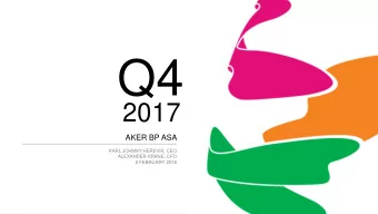 Q4  2017  AKER BP ASA  KARL JOHNNY HERSVIK, CEO  ALEXANDER KRANE, CFO  2 FEBRUARY 2018  Disclaimer