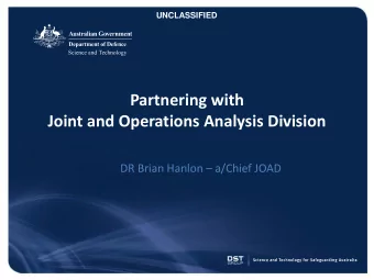 Partnering with  Joint and Operations Analysis Division DR Brian Hanlon  a/Chief JOAD  1  Major