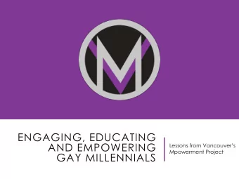ENGAGING, EDUCATING  AND EMPOWERING  Lessons from Vancouvers  Mpowerment Project  GAY