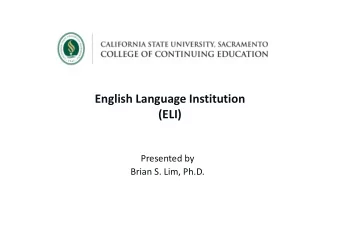 English Language Institution  (ELI)  Presented by  Brian S. Lim, Ph.D.  California State University