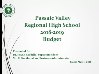 Passaic Valley  Regional High School  2018-2019  Budget  Presented By:  Dr. JoAnn Cardillo,