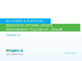 BC HYDRO &amp; FORTIS BC  RESOURCE OPTIONS UPDATE  ENGAGEMENT FOLLOW UP  SOLAR  EDMUND LAI  June