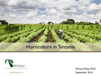 Horticulture in Tanzania  Richard Pluke, Ph.D  September 2016  www.fintrac.com  Agricultural