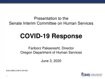 COVID-19 Response  Fariborz Pakseresht, Director  Oregon Department of Human Services  June 3, 2020