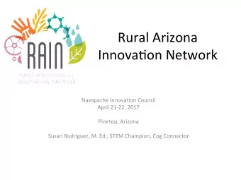 Rural Arizona  Innova.on Network  Navapache Innova.on Council  April 21-22, 2017  Pinetop, Arizona