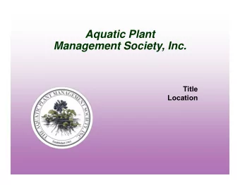 Aquatic Plant  Management Society, Inc.  Title  Location  Aquatic Plant Management Society, Inc.