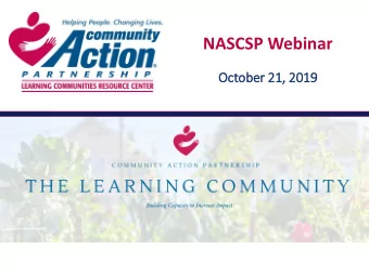 NASCSP Webinar  October 21, 2019  THE PROMISE OF  COMMUNITY ACTION  Community Action changes