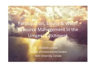 Participation, Equity &amp; Water  Resource Management in the  Umgeni Catchment  Elizabeth Lorimer