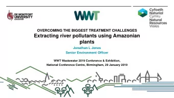 Extracting river pollutants using Amazonian  plants  Jonathan L Jones  Senior Environment Officer