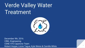 Verde Valley Water  Treatment  December 9th, 2016  CRKL Engineering  CENE 476 Capstone Team  1