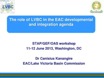 The role of LVBC in the EAC developmental  and integration agenda  STAP/GEF/OAS workshop  11-12