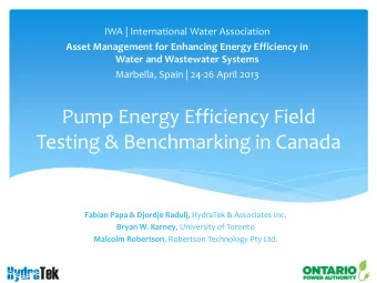 Pump Energy Efficiency Field  Testing &amp; Benchmarking in Canada Fabian Papa &amp; Djordje Radulj