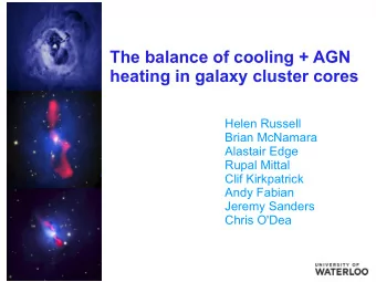 The balance of cooling + AGN  heating in galaxy cluster cores  Helen Russell  Brian McNamara