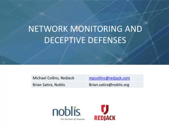 NETWORK MONITORING AND  DECEPTIVE DEFENSES  Michael Collins, RedJack  mpcollins@redjack.com  Brian
