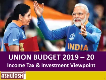 UNION BUDGET 2019  20  Income Tax &amp; Investment Viewpoint  1  Welcome to the 14th Budget