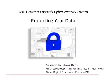 Protecting Your Data  Presented by: Shawn Davis  Adjunct Professor - Illinois Institute of