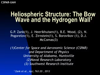 Heliospheric Structure: The Bow Wave and the Hydrogen Wall 1  G.P  . Zank(1), J. Heerikhuisen(1),